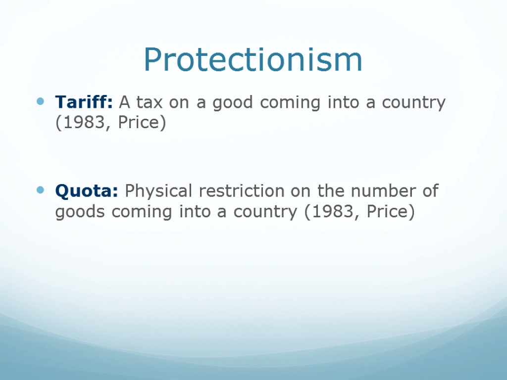 Protectionism Tariff: A tax on a good coming into a country (1983, Price) Quota: